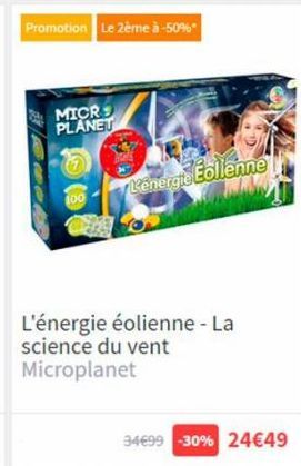 Promotion Le 2ème à -50%*  MICR PLANET  100  L'énergie éolienne - La science du vent Microplanet  Kenergie Éollemne  34€99 -30% 24€49 