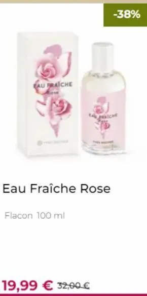 eau fraiche  eau fraîche rose  flacon 100 ml  15  19,99 € 32,00 €  -38% 