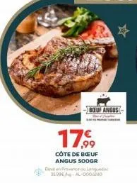 boeuf angus  17,99  côte de bœuf angus soogr  4  ve en provence ou languedoc 35.99€ al-0008040 