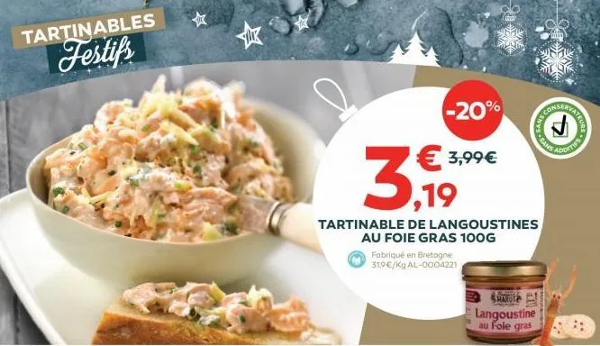 tartinables  festifs  -20%  € 3,99€  ,19  tartinable de langoustines au foie gras 100g  fabriqué en bretagne 31,9€/kg al-0004221  langoustine au fole gras  sans  pim  conserv  cans con  atte  