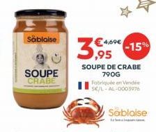 Sablaise  SOUPE CRABE  €4.69€ -15%  39,95€  SOUPE DE CRABE 790G  5E/L-AL-0003976 