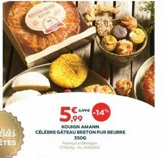 kouicn amans nature  5,99  kouign amann  célèbre gâteau breton pur beurre  6,99€ -14%  350g  fabriqué en bretagne tzie/kg-al-0002090 