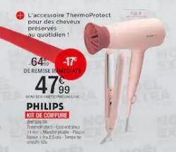 64 -17  DE REMISE IMMEDIATE  4799  SON ECOPARTONI PHILIPS  KIT DE COIFFURE  DE  Tom  C March puble-Plac 5- L'accessoire ThermoProtect pour des cheveux préservés  ou quotidien!  THE 