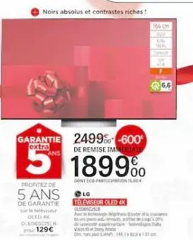 noirs absolus et contrastes riches!  garantie 2499%-600°  extra  5  ans  profitez de  5 ans  de garantie  leisur oled ak  oledesczech our 129€  de remise immediate  1899%  dont eco-participation 15.00