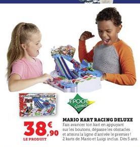 38,50  LE PRODUIT  MARIO KART RACING DELUXE Fais avancer ton kart en appuyant sur les boutons, dépasse les obstacles ,90 et le  2 karts de Mario et Luigi inclus. Dès 5 ans.  EPOCH Games 