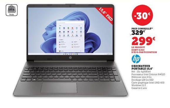 Poids  15,6" FHD  -30  PRIX CONSEILLÉ  329  299€  LE PRODUIT DONT 0.36€ DECO-PARTICIPATION  hp  ORDINATEUR PORTABLE 15,6"  Ref: 156-10083nf  Processeur Intel Celeron N4020  Mémoire vive 4 Go  Stockage