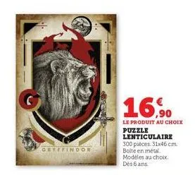 gryffindor  16,90  le produit au choix puzzle lenticulaire 300 pièces 31x46 cm. bolte en métal. modèles au choix. dès 6 ans.  