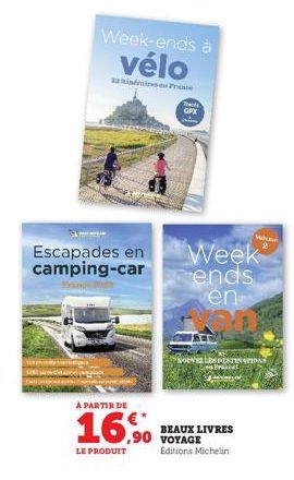 Escapades en camping-car  Week-ends à vélo  A PARTIR DE  16,90  LE PRODUIT  Presse  Tech GPX  Week ends en  WOWILL  20%  BEAUX LIVRES VOYAGE Editions Michelin  2  STINATION  