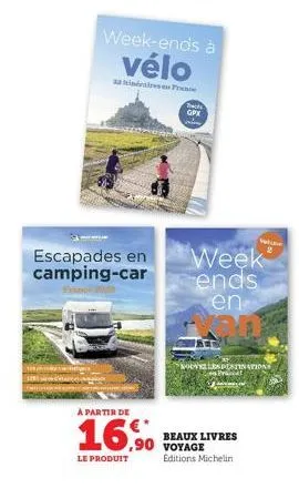 escapades en camping-car  week-ends à vélo  a partir de  16,90  le produit  presse  tech gpx  week ends en  wowill  20%  beaux livres voyage editions michelin  2  stination  