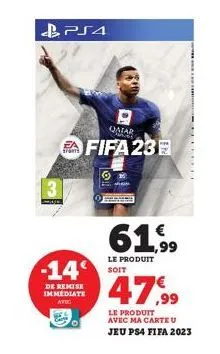 ps4  sports  de remise immediate avec  qatar  fifa 23  -14 soit  61,99  le produit  47,99  le produit avec ma carte u  jeu ps4 fifa 2023 