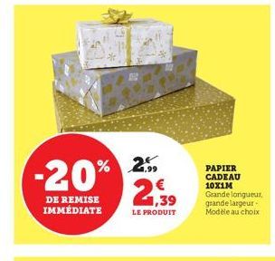 26562  % 2.⁹9  -20%  DE REMISE IMMÉDIATE  21:39  €  LE PRODUIT  PAPIER CADEAU 10X1M Grande longueur, grande largeur-Modèle au choix 