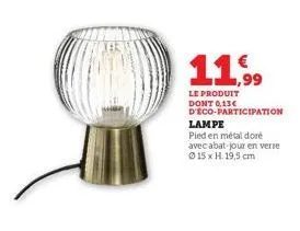 11,99  le produit dont 0,13€  d'éco-participation  lampe pied en métal doré avec abat-jour en verre 15 x h. 19,5 cm 