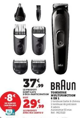 -8°  de remise immediate  avec  37,99  le produit dont 0,07€ d'éco-participation  soit  baut  braun  tondeuse multifonction  6 en 1  1 tondeuse barbe & cheveux  29,99  1 tondeuse de précision  4 sabot