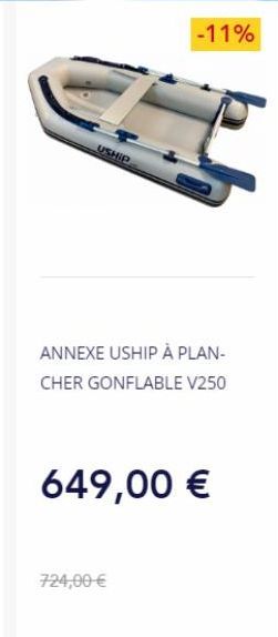 USHIP  -11%  ANNEXE USHIP À PLAN-CHER GONFLABLE V250  649,00 €  724,00 € 