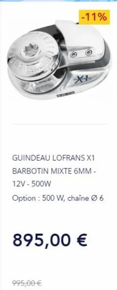 -11%  guindeau lofrans x1 barbotin mixte 6mm -  12v - 500w  option : 500 w, chaîne ø 6  895,00 €  995,00 € 