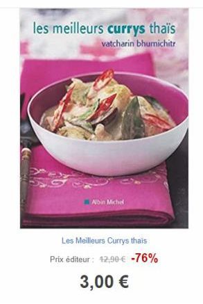 les meilleurs currys thaïs  vatcharin bhumichitr  Albin Michel  Les Meilleurs Currys thaïs  Prix éditeur: 12,90 € -76%  3,00 € 