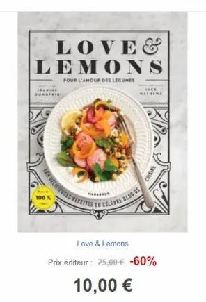 jeanine donofrid  les delicted  love& lemons  pour l'amour des légumes  100 %  marabout  www  recettes de celebre blog de  love & lemons  prix éditeur: 25,00 € -60%  10,00 € 