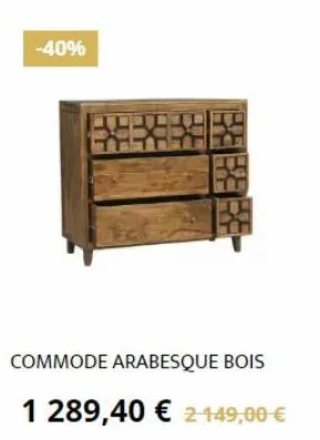 -40%  commode arabesque bois 1 289,40 € 2149,00 € 