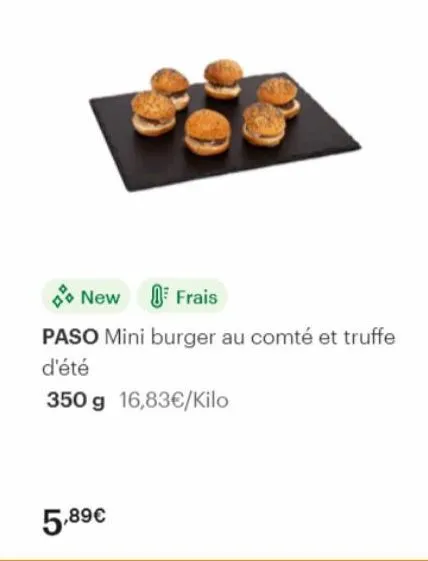 new frais  paso mini burger au comté et truffe d'été  350 g 16,83€/kilo  5,89€ 