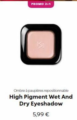 PROMO 2+1  Ombre à paupières repositionnable  High Pigment Wet And Dry Eyeshadow  5,99 € 