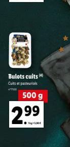 Bulots cuits (4)  Cuits et pasteurises  500 g  2.⁹9  ●1kg-5,90€ 