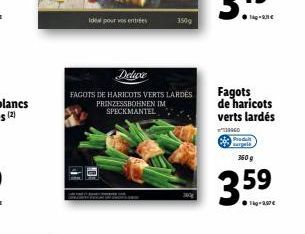 Ide pour vos entrées  Deluxe  FAGOTS DE HARICOTS VERTS LARDES PRINZESSBOHNEN IM SPECKMANTEL  150g  Fagots de haricots verts lardés  139960  Produit  360 g  35⁹ 