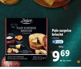 Deluxe  PAIN SURPRISE BRIOCHE  LASSE OU SUPE  PAR SON GO ET SA GENO  400 €  Pain surprise brioché  SOSE  Produit  400 g  9.69⁹  