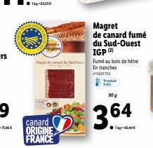 T-65,53€  Mgt decade  canard ORIGINE FRANCE  Magret  de canard fumé du Sud-Ouest IGP (2)  Fumé au bois de hêtre Entranches 5607755  Produ tala  90 g  3.64  kg-40,44€ 