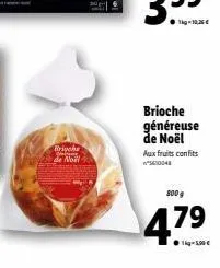brioche de noël  tig-10.36€  brioche généreuse de noël  aux fruits confits  800 g  4.79  ●1kg-5.00 € 