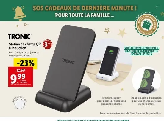 tronic  station de charge qi3  à induction  emv. 7,0 x 11,4 x 7,8 cm (lxhxp) 386221/377481/367975  -23%  12.99  9.99  l'unité au choix dne 0,02€ deco-pein  autre  coloris  sos cadeaux de dernière minu