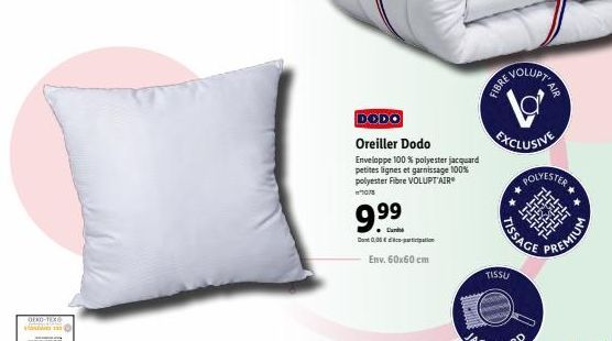 DEKO-TEX®  DODO  Oreiller Dodo  Enveloppe 100% polyester jacquard petites lignes et garnissage 100% polyester Fibre VOLUPT'AIR  hors  9.99  Dont 0.36€doration  Env. 60x60 cm  BORCHIVE  VOLUPT  1²  EXC