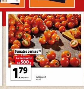 2022  1.79  Tg-2,58€  Tomates cerises (8)  La barquette de 500g  Catégorie 1 83411 