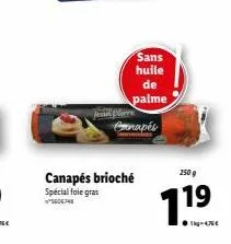 canapés  canapés brioché  spécial foie gras 60  sans huile de  palme  250 g  7.19  ●1kg-4,76€ 
