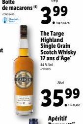 Prod  TARGE  The Targe Highland Single Grain  Scotch Whisky 17 ans d'Age  44% VOL. 178375  70 el  35.⁹⁹ 