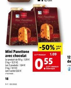 Mini Panche  Mini Panettone avec chocolat  Le produit de 90 g:1,09 € (1kg-12.31 €) Les 2 produits: 1,64 € (1 kg = 9,11 €)  soit l'unité 0,82 € *6014509  18  PT-551/2022  Mint Panchone  -50%  LE PRODUE