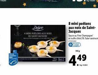 PECHE DURABLE MSC  Deluxe  8 MINI POÊLONS AUX NOIX DE SAINT-JACQUES  C  144  U  8 mini poêlons aux noix de Saint-Jacques  Sauce au Fine Champagne et truffe d'été (1% Tuber aestivum) ²510482 Produt  14