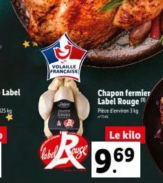 VOLAILLE FRANÇAISE  Diepe CHAN  Po  label auge  Chapon fermier Label Rouge M Pièce d'environ 3 kg  745  Le kilo  9.69 