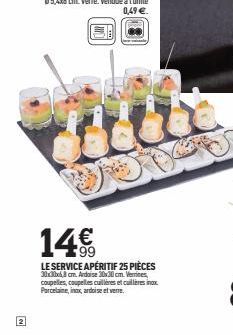 N  dittle  14€  LE SERVICE APÉRITIF 25 PIÈCES 30x30 cm. Ardoise 30x30 cm. Verrines coupelles, coupelles cuillères et cuillères inox  Porcelaine, inox, ardoise et verre.  