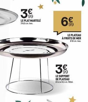 99  LE PLAT MARTELÉ 39x26 cm.Inox  99  LE PLATEAU  À FRUITS DE MER 038 cm. Inox  99  LE SUPPORT DE PLATEAU 024,5x18,5 cm. Metal 