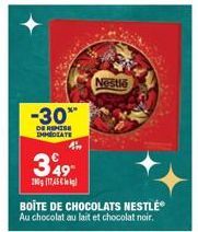 -30*  DE REMISE IMMEDIATE  4  349- 201745  Nestle  BOITE DE CHOCOLATS NESTLÉ Au chocolat au lait et chocolat noir. 