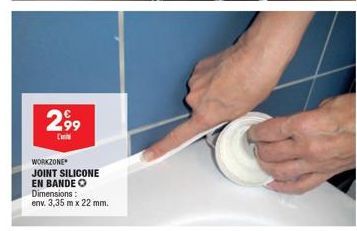 299  C  WORKZONE JOINT SILICONE EN BANDE O Dimensions:  env. 3,35 mx 22 mm. 