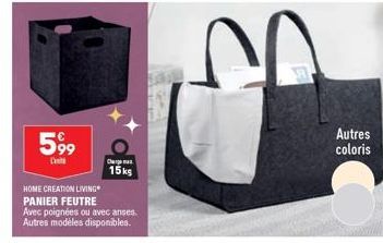 599  HOME CREATION LIVING PANIER FEUTRE  Avec poignées ou avec anses. Autres modèles disponibles.  Charg  15kg  00  Autres coloris 