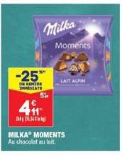 Milka  -25%  DE REMISE DHMEDIATE  5%  41  il (53)  Moments  LAIT ALPIN  MILKA MOMENTS Au chocolat au lait. 