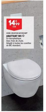 1499  Cit  HOME CREATION BATHROOM ABATTANT WC O En duroplastique. Avec frein de chute. Adapté à toutes les cuvettes de WC standard. 