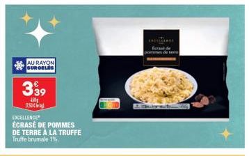 AU RAYON SURGELES  339  450 17,53 k  EXCELLENCE  ÉCRASÉ DE POMMES  DE TERRE À LA TRUFFE Truffe brumale 1%  fase de pommes de terre 