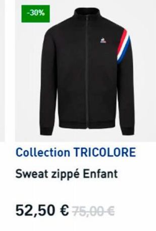 -30%  Collection TRICOLORE Sweat zippé Enfant  52,50 € 75,00 € 