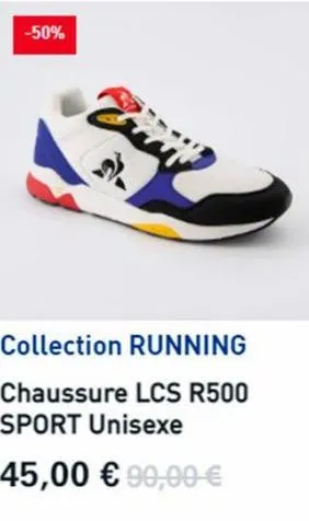 -50%  collection running  chaussure lcs r500 sport unisexe  45,00 € 90,00 € 