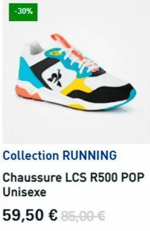 -30%  collection running  chaussure lcs r500 pop unisexe  59,50 € 85,00 € 