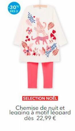 -30%  DES 2  WORK  SELECTION NOËL  Chemise de nuit et leagina à motif léopard dès 22,99 € 