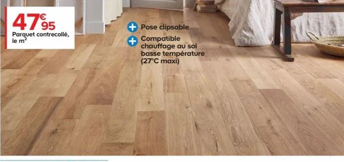 4795  parquet contrecollé, le m²  pose clipsable compatible chauffage au sol basse température (27°c maxi) 